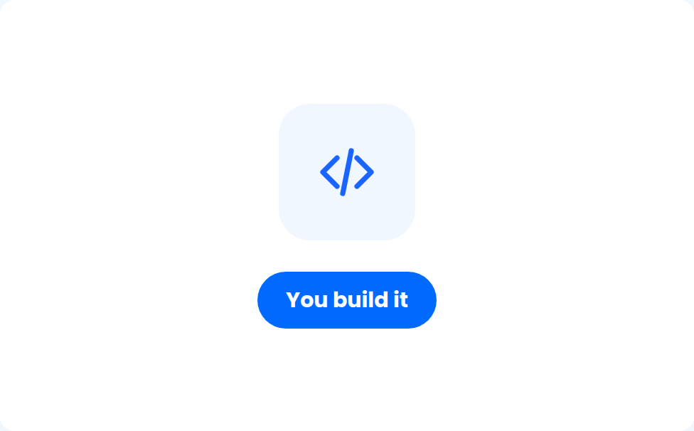 Your team builds it, with our support